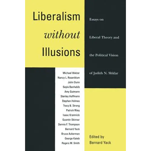 Liberalism Without Illusions: Essays on Liberal Theory and the Political Vision of Judith N. Shklar - Paperback - IBook Store