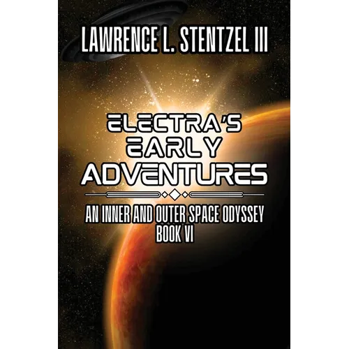 Electra's Early Adventures: Book Six of An Inner and Outer Space Odyssey