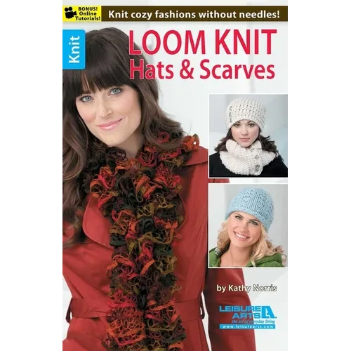 Loom Knit Hats & Scarves: Knit Cozy Fashions Without Needles!; Bonus! Online Tutorials! - Paperback
