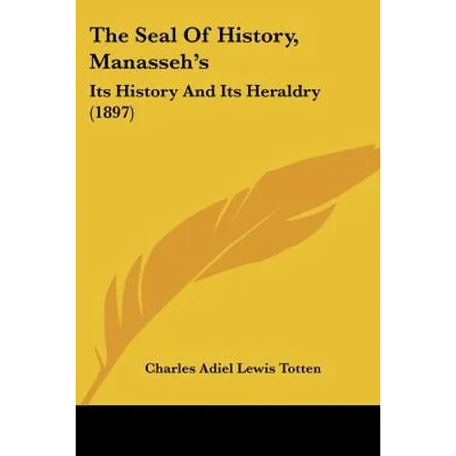 The Seal Of History, Manasseh's: Its History And Its Heraldry (1897) - Paperback