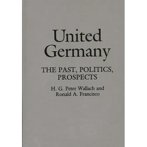 United Germany: The Past, Politics, Prospects - Hardcover