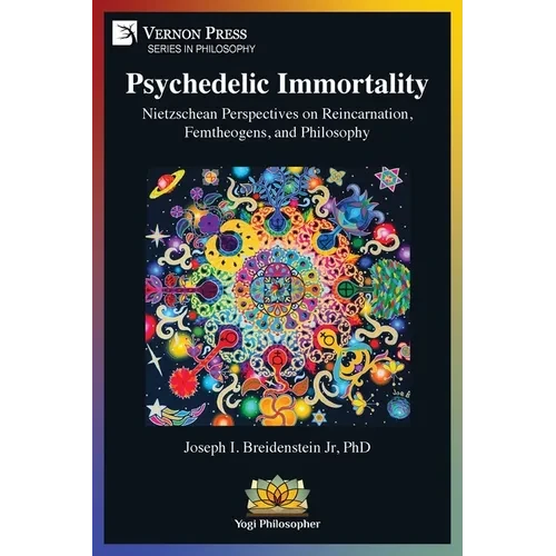 Psychedelic Immortality: Nietzschean Perspectives on Reincarnation, Femtheogens, and Philosophy - Paperback