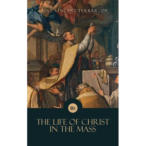 The Life of Christ in the Mass - Paperback