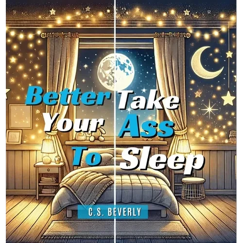 Better Take Your Ass to Sleep - Hardcover