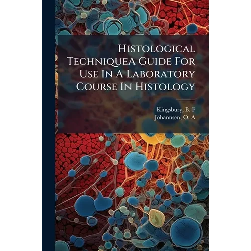 Histological TechniqueA Guide For Use In A Laboratory Course In Histology - Paperback
