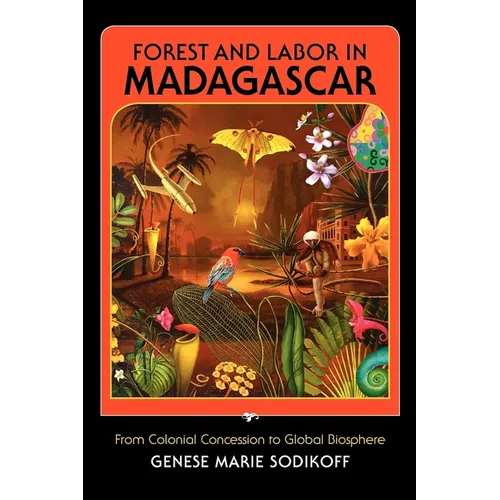 Forest and Labor in Madagascar: From Colonial Concession to Global Biosphere - Paperback - IBook Store