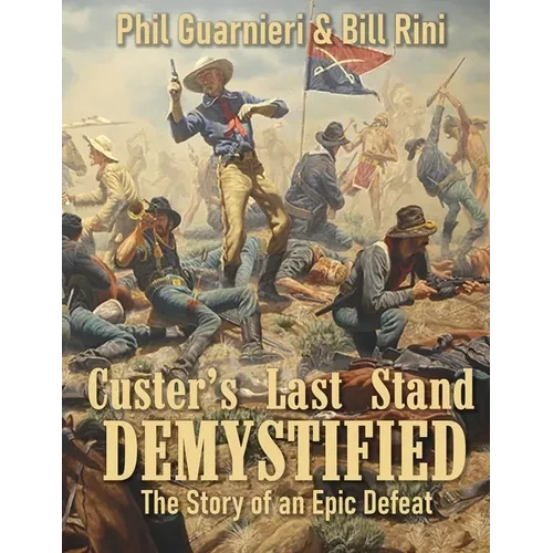 Custer's Last Stand Demystified: The Story of an Epic Defeat - Paperback