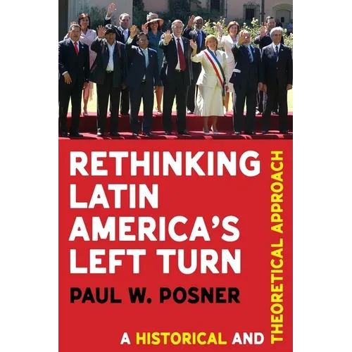 Rethinking Latin America's Left Turn: A Historical and Theoretical Approach - Paperback