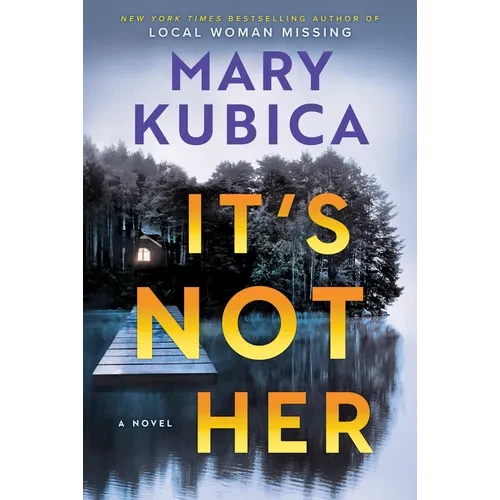 It's Not Her: A Twisty Thriller about Two Families and a Chilling Lake Resort Crime from the Author of Local Woman Missing - Hardcover