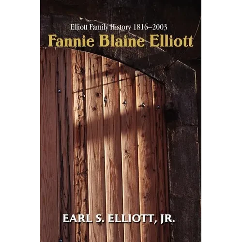 Fannie Blaine Elliott: Elliott Family History 1816-2003 - Paperback
