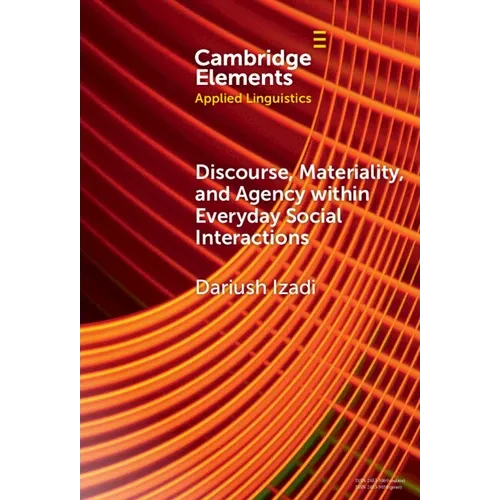 Discourse, Materiality, and Agency within Everyday Social Interactions - Hardcover