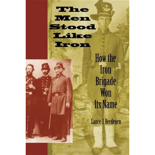 The Men Stood Like Iron: How the Iron Brigade Won Its Name - Paperback - IBook Store