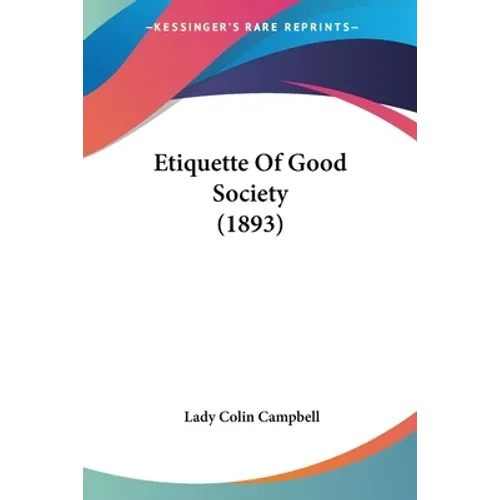 Etiquette Of Good Society (1893) - Paperback