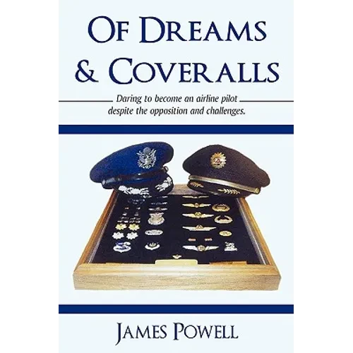 Of Dreams & Coveralls: Daring to Become an Airline Pilot Despite the Opposition and Challenges - Hardcover