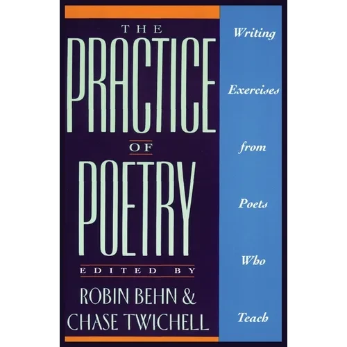 The Practice of Poetry: Writing Exercises from Poets Who Teach - Paperback