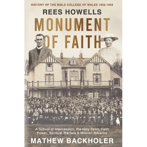 Rees Howells, Monument of Faith, History of The Bible College of Wales 1922-1932: A School of Intercession, the Holy Spirit, Faith, Power, Spiritual W - Paperback - IBook Store