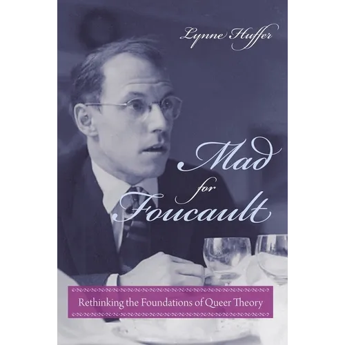 Mad for Foucault: Rethinking the Foundations of Queer Theory - Paperback - IBook Store