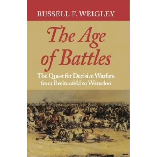 The Age of Battles: The Quest for Decisive Warfare from Breitenfeld to Waterloo - Paperback - IBook Store