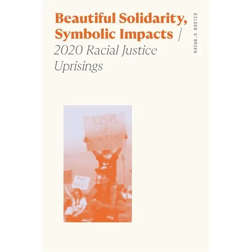 Beautiful Solidarity, Symbolic Impacts: 2020 Racial Justice Uprisings - Paperback