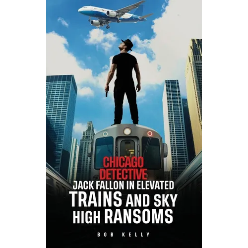 Chicago Detective Jack Fallon In Elevated Trains and Skyhigh Ransoms