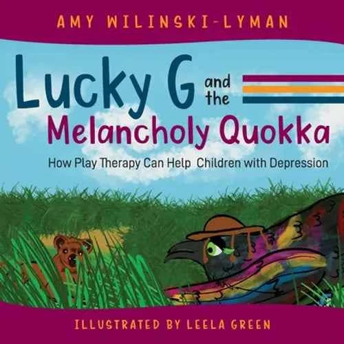 Lucky G and the Melancholy Quokka: How Play Therapy can Help Children with Depression - Paperback