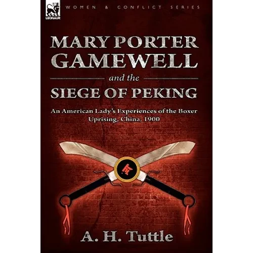 Mary Porter Gamewell and the Siege of Peking: an American Lady's Experiences of the Boxer Uprising, China, 1900 - Paperback