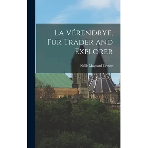 La Vérendrye, Fur Trader and Explorer - Hardcover