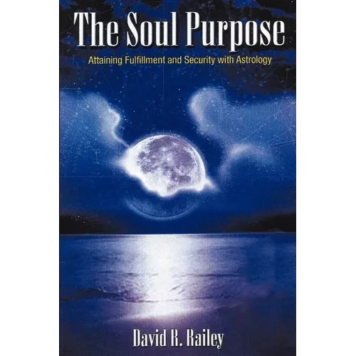 The Soul Purpose: Attaining Fulfillment and Security with Astrology - Paperback