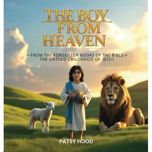 The Boy from Heaven: The Forgotten Books of the Bible - The Lost Childhood of Jesus - Hardcover