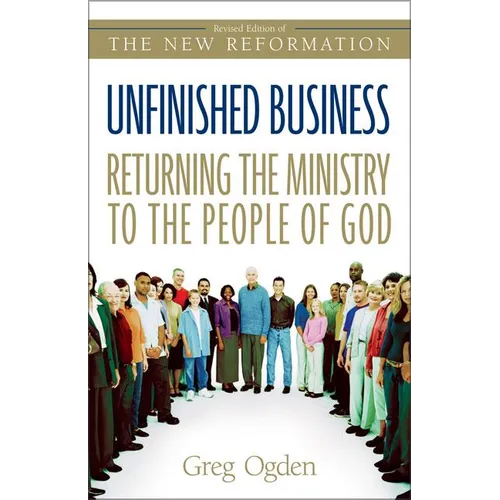 The Unfinished Business: Returning the Ministry to the People of God (Revised) (Revised)