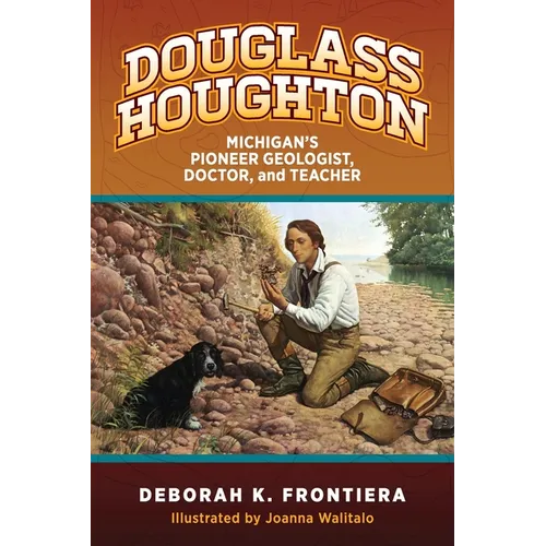 Douglass Houghton: Michigan's Pioneer Geologist, Doctor, and Teacher