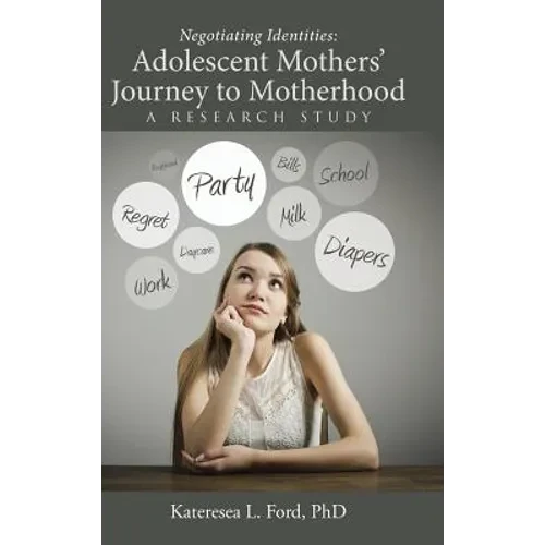 Negotiating Identities: Adolescent Mothers' Journey to Motherhood: A Research Study - Hardcover