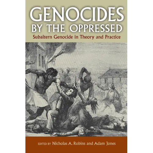Genocides by the Oppressed: Subaltern Genocide in Theory and Practice - Paperback - IBook Store