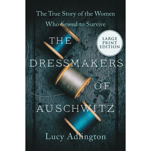 The Dressmakers of Auschwitz: The True Story of the Women Who Sewed to Survive - Paperback