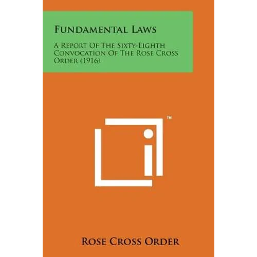 Fundamental Laws: A Report of the Sixty-Eighth Convocation of the Rose Cross Order (1916) - Paperback