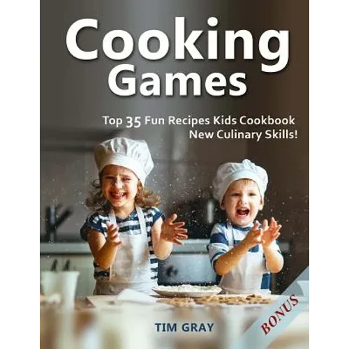 Cooking Games: Top 35 Fun Recipes Kids Cookbook New Culinary Skills! - Paperback