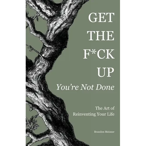 Get the F*ck Up - You're Not Done: The Art of Reinventing Your Life - Paperback
