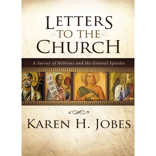 Letters to the Church: A Survey of Hebrews and the General Epistles