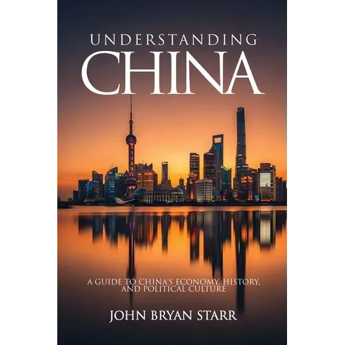 Understanding China: A Guide to China's Economy, History, and Political Culture - Paperback