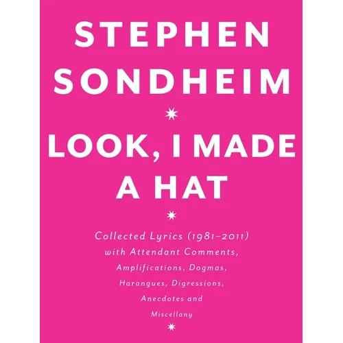 Look, I Made a Hat: Collected Lyrics (1981-2011) with Attendant Comments, Amplifications, Dogmas, Harangues, Digressions, Anecdotes and Miscellany