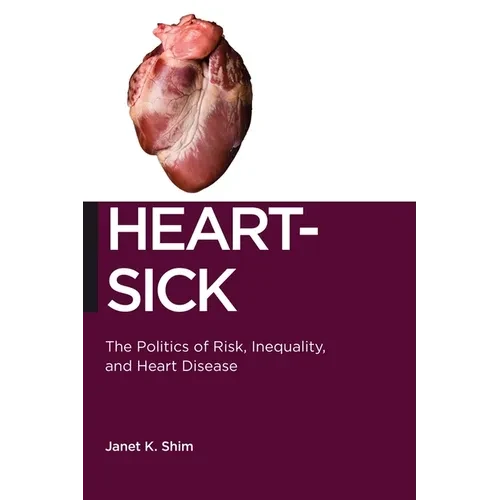 Heart-Sick: The Politics of Risk, Inequality, and Heart Disease - Hardcover