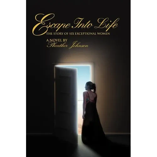 Escape Into Life: The Story of Six Exceptional Women - Paperback