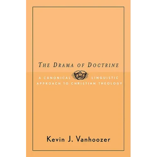 The Drama of Doctrine: A Canonical-Linguistic Approach to Christian Theology - Paperback