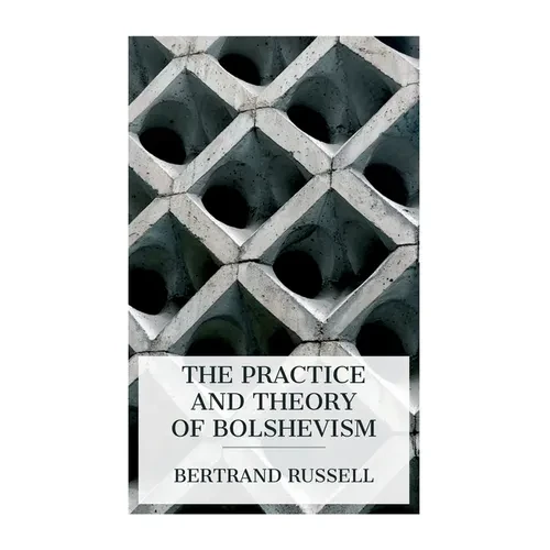 The Practice and Theory of Bolshevism - Paperback