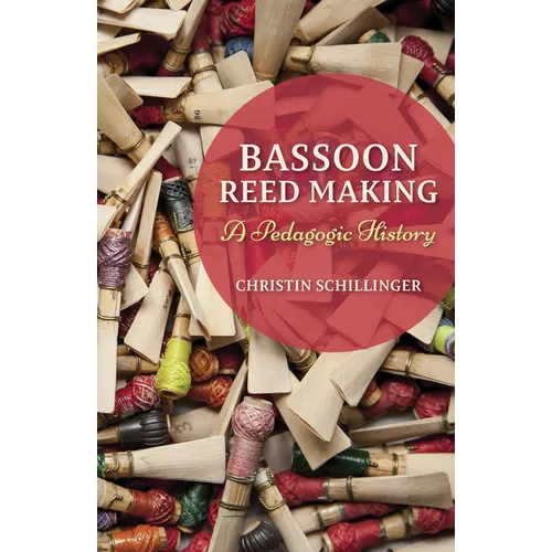 Bassoon Reed Making: A Pedagogic History - Hardcover - IBook Store