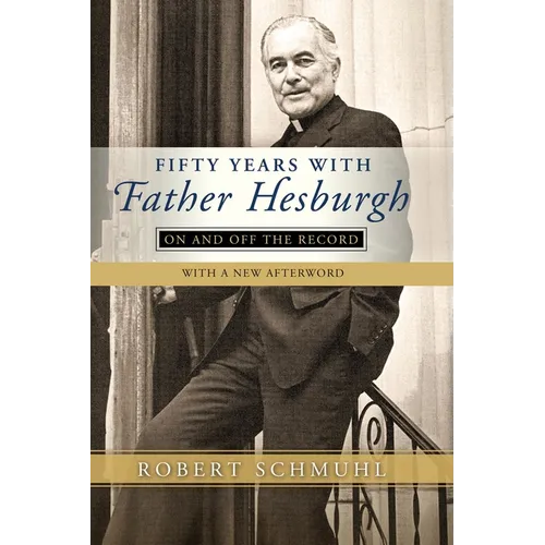 Fifty Years with Father Hesburgh: On and Off the Record - Paperback - IBook Store