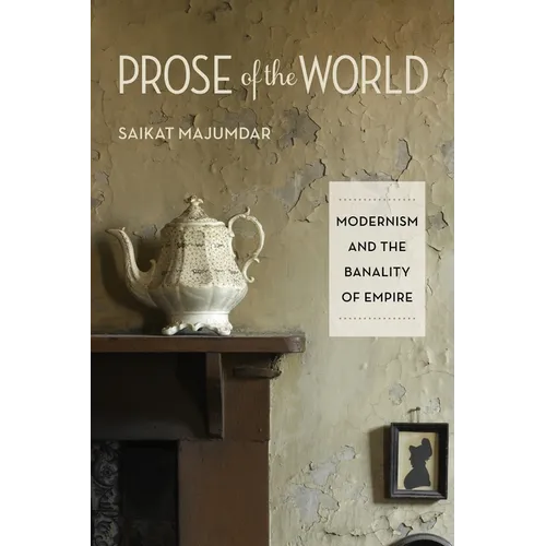 Prose of the World: Modernism and the Banality of Empire - Paperback - IBook Store