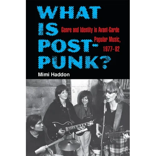 What Is Post-Punk?: Genre and Identity in Avant-Garde Popular Music, 1977-82 - Paperback - IBook Store