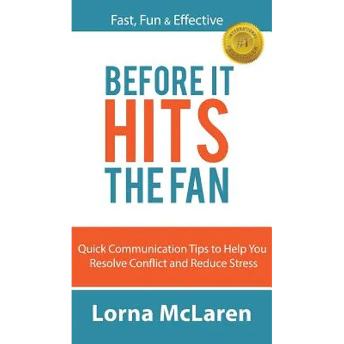 Before It Hits The Fan: Quick Communication Tips to Help You Resolve Conflict and Reduce Stress