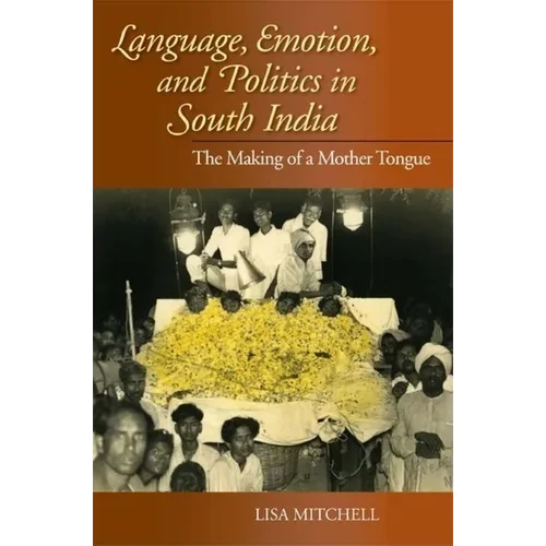 Language, Emotion, and Politics in South India: The Making of a Mother Tongue - Paperback - IBook Store